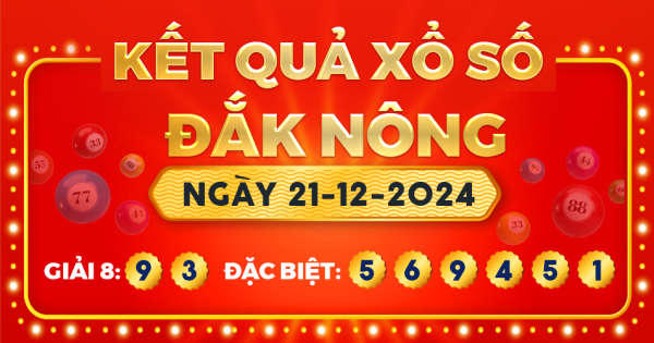 Kết quả xổ số Đắk Nông ngày 21/12/2024