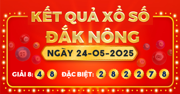 Kết quả xổ số Đắk Nông ngày 24/5/2025