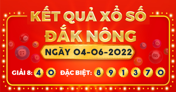 Kết quả xổ số Đắk Nông ngày 4/6/2022