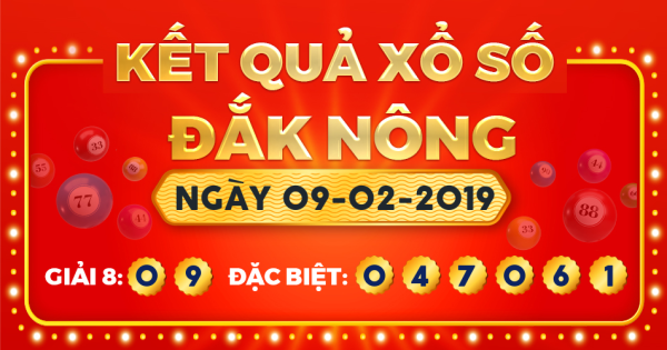 Kết quả xổ số Đắk Nông ngày 9/2/2019